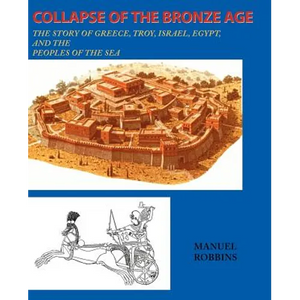 Collapse of the Bronze Age: The Story of Greece, Troy, Israel, Egypt, and the Peoples of the Sea - Paperback
