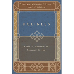 Holiness: A Biblical, Historical, and Systematic Theology - Paperback