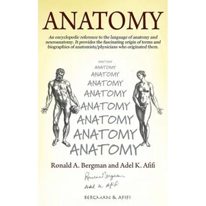 Anatomy: An encyclopedic reference to the language of anatomy and neuroanatomy. It provides the fascinating origin of terms and biographies of anatomi - Hardcover
