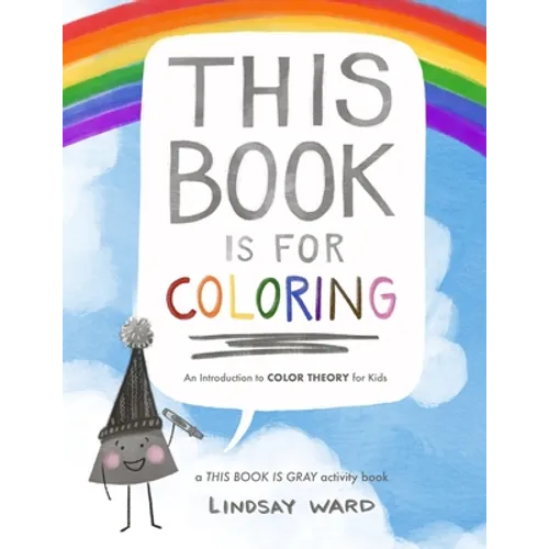 This Book Is for Coloring: An Introduction to Color Theory for Kids: A THIS BOOK IS GRAY Activity Book