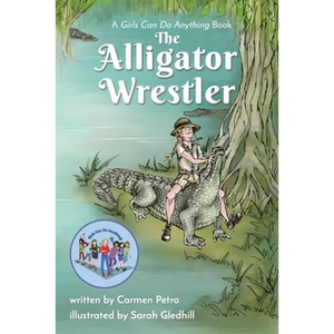 The Alligator Wrestler: A Girls Can Do Anything Book - Paperback