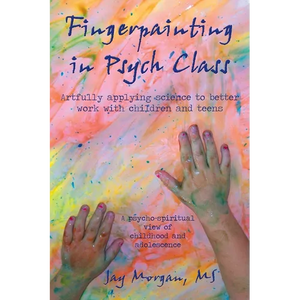 Fingerpainting in Psych Class: artfully applying science to better work with children and teens - Paperback