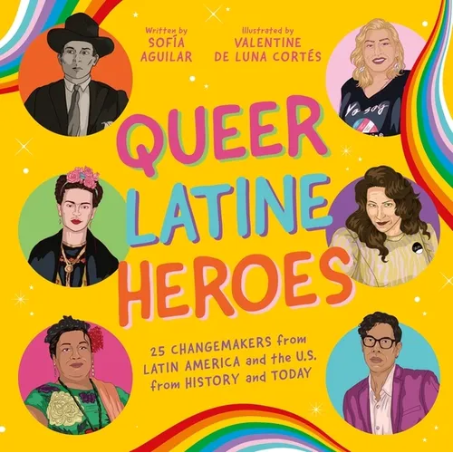 Queer Latine Heroes: 25 Changemakers from Latin America and the U.S. from History and Today - Hardcover