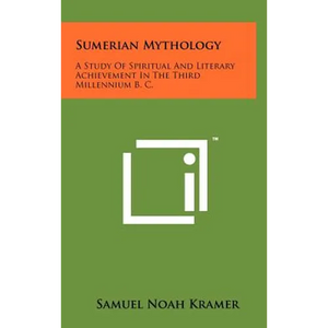 Sumerian Mythology: A Study Of Spiritual And Literary Achievement In The Third Millennium B. C. - Hardcover