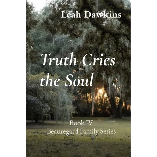 Truth Cries the Soul: Book IV Beauregard Family Series - Paperback