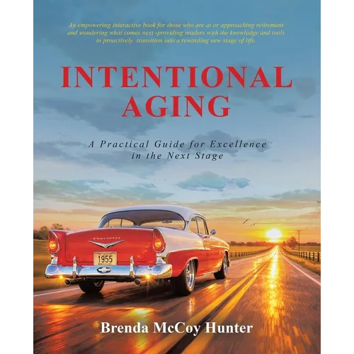 Intentional Aging: A Practical Guide for Excellence in the Next Stage - Paperback
