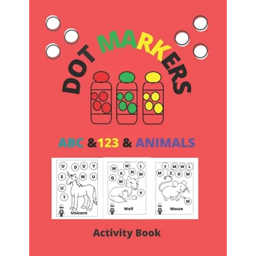 Dot Markers Activity Book ABC & 123 & Animals: Dot Coloring Books For Toddlers, poke dot books for kids, do a dot, Gift For Kids Ages 1-3, 2-4, 3-5, A
