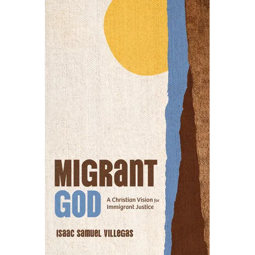 Migrant God: A Christian Vision for Immigrant Justice - Paperback