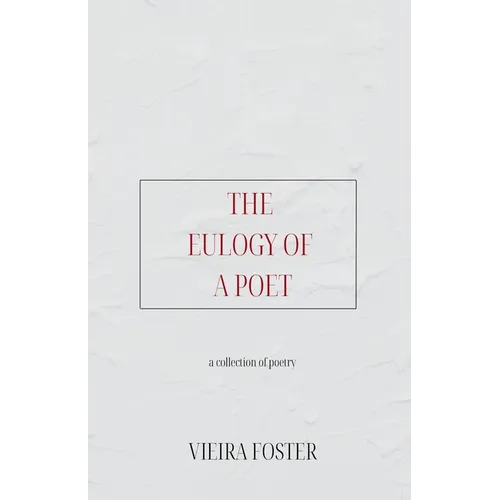 The Eulogy of a Poet: a collection of poetry - Paperback