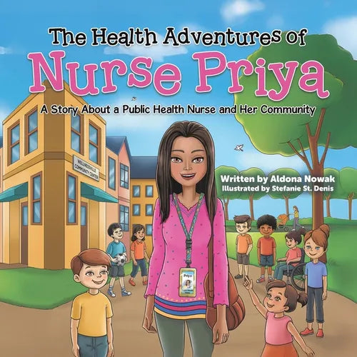 The Health Adventures of Nurse Priya: A Story About a Public Health Nurse and Her Community - Paperback