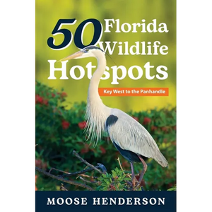 50 Florida Wildlife Hotspots: A Guide for Photographers and Wildlife Enthusiasts - Paperback