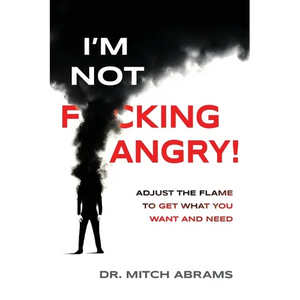 I'm Not F*cking Angry!: Adjust the Flame to Get What You Want and Need - Paperback