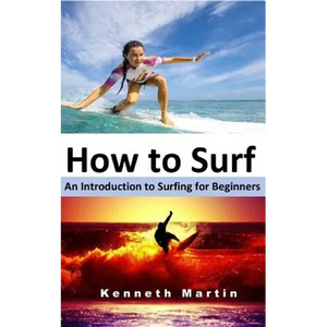 How to Surf: An Introduction to Surfing for Beginners - Paperback