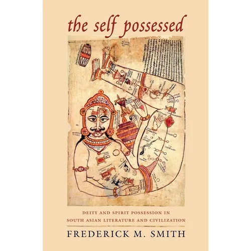 The Self Possessed: Deity and Spirit Possession in South Asian Literature and Civilization - Hardcover