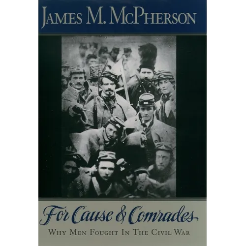 For Cause and Comrades: Why Men Fought in the Civil War - Paperback