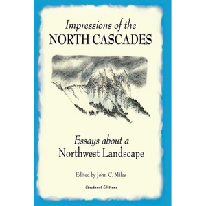Impressions of the North Cascades: Essays about a Northwest Landscape - Paperback