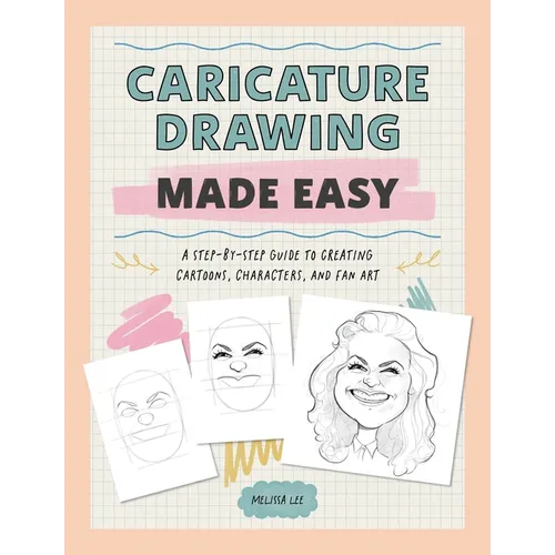 Caricature Drawing Made Easy: A Step-By-Step Guide to Creating Cartoons, Characters, and Fan Art - Paperback