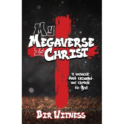 My Megaverse Is Christ: A Memoir That Brought Me Closer to God - Paperback