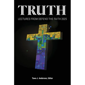 Truth: Lectures from the 2025 Defend Apologetics Conference - Paperback