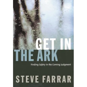 Get in the Ark: Finding Safety in the Coming Judgment - Paperback
