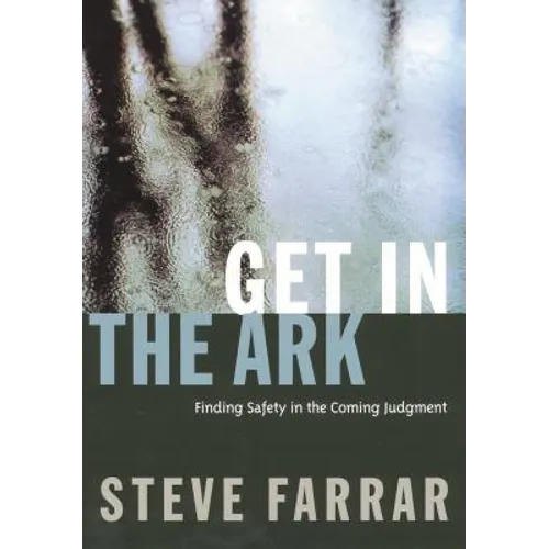 Get in the Ark: Finding Safety in the Coming Judgment - Paperback