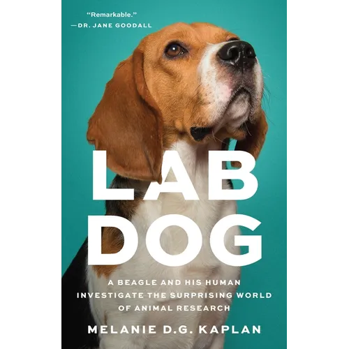 Lab Dog: A Beagle and His Human Investigate the Surprising World of Animal Research - Hardcover