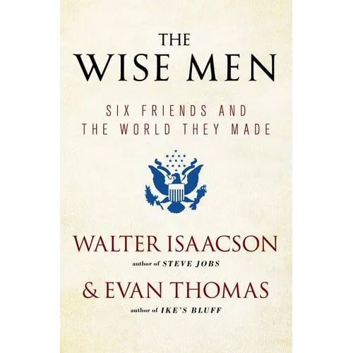 The Wise Men: Six Friends and the World They Made - Paperback