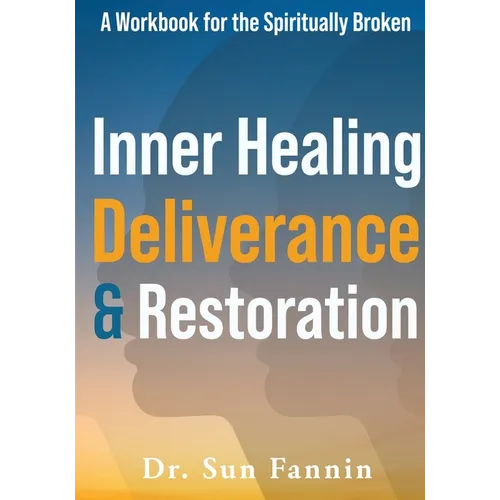 Inner Healing, Deliverance, and Restoration - Paperback
