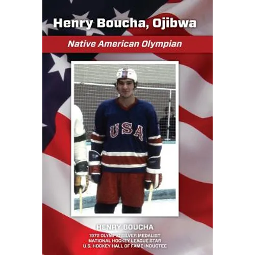 Henry Boucha, Ojibwa, Native American Olympian: Henry Boucha, Ojibwa, Native American Olympian - Paperback