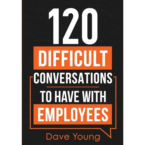 120 Difficult Conversations to Have With Employees - Paperback