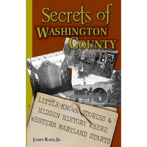 Secrets of Washington County: Little-Known Stories & Hidden History Where Western Maryland Starts - Paperback