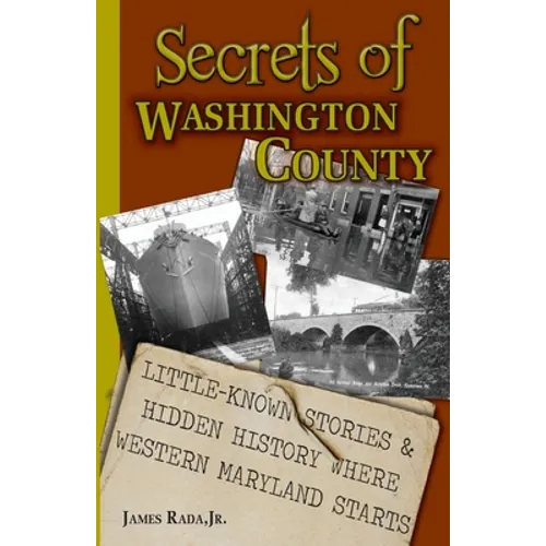 Secrets of Washington County: Little-Known Stories & Hidden History Where Western Maryland Starts - Paperback