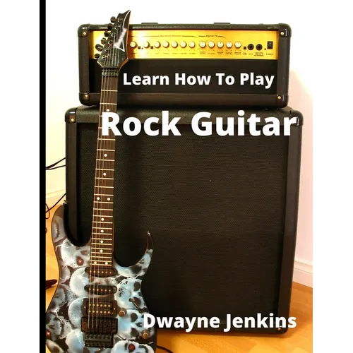 Learn How To Play Rock Guitar: A Comprehensive Course For Beginners - Paperback