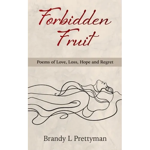 Forbidden Fruit: Poems of Love, Loss, Hope and Regret - Paperback