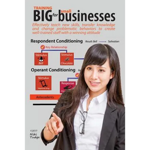Training Big for Small Businesses: Maximize your business performance by becoming your own training department. Effectively teach new skills, transfer - Paperback