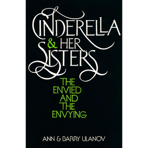 Cinderella and Her Sisters: The Envied and the Envying - Paperback