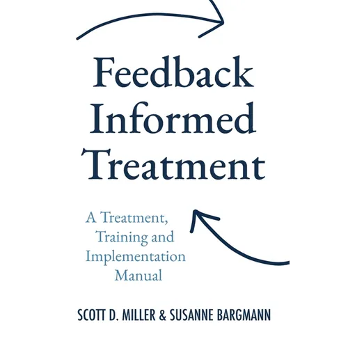 Feedback Informed Treatment: A Treatment, Training and Implementation Manual - Paperback