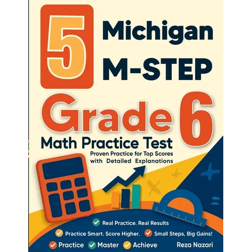 5 Michigan M-STEP Grade 6 Math Practice Tests: Proven Practice for Top Scores with Detailed Explanations - Paperback