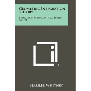 Geometric Integration Theory: Princeton Mathematical Series, No. 21 - Paperback