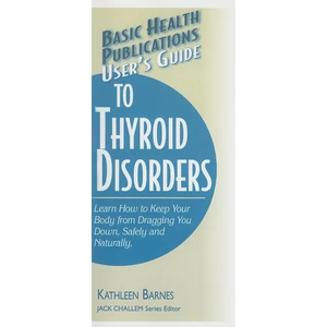 User's Guide to Thyroid Disorders: Natural Ways to Keep Your Body from Dragging You Down - Paperback