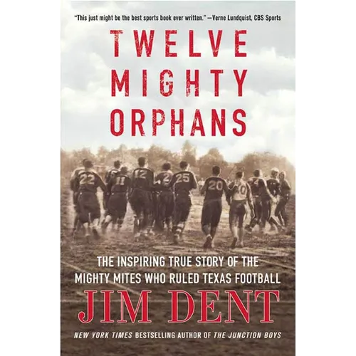Twelve Mighty Orphans: The Inspiring True Story of the Mighty Mites Who Ruled Texas Football - Paperback