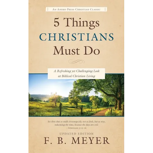 5 Things Christians Must Do: A Refreshing yet Challenging Look at Biblical Christian Living - Paperback