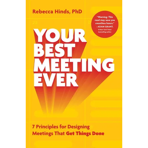 Your Best Meeting Ever: 7 Principles for Designing Meetings That Get Things Done - Hardcover