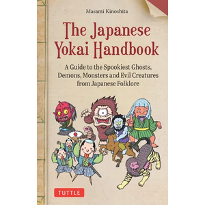 The Japanese Yokai Handbook: A Guide to the Spookiest Ghosts, Demons, Monsters and Evil Creatures from Japanese Folklore - Paperback