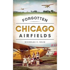 Forgotten Chicago Airfields - Hardcover
