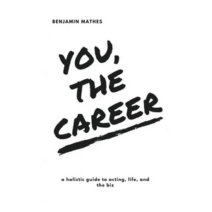 You, the Career: A Holistic Guide to Acting, Life, and the Biz - Paperback