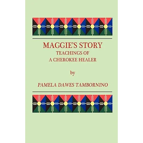 Maggie's Story: Teachings of a Cherokee Healer - Paperback