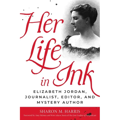 Her Life in Ink: Elizabeth Jordan, Journalist, Editor, and Mystery Author - Hardcover