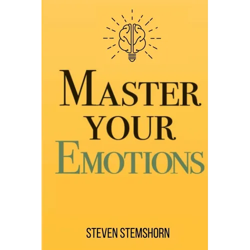 Master Your Emotions Overcoming Negativity And Improving Emotional Management Review - Paperback