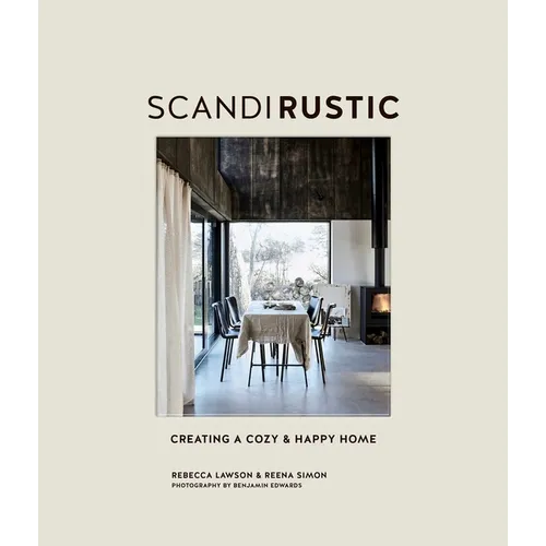 Scandi Rustic: Creating a Cozy & Happy Home - Hardcover